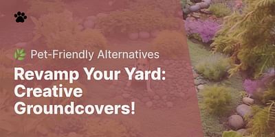 Revamp Your Yard: Creative Groundcovers! - 🌿 Pet-Friendly Alternatives