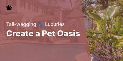 Create a Pet Oasis - Tail-wagging 🐾 Luxuries