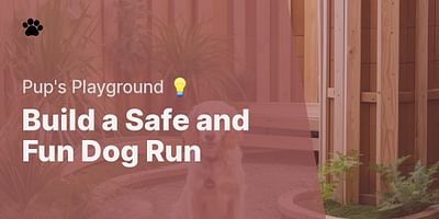 Build a Safe and Fun Dog Run - Pup's Playground 💡