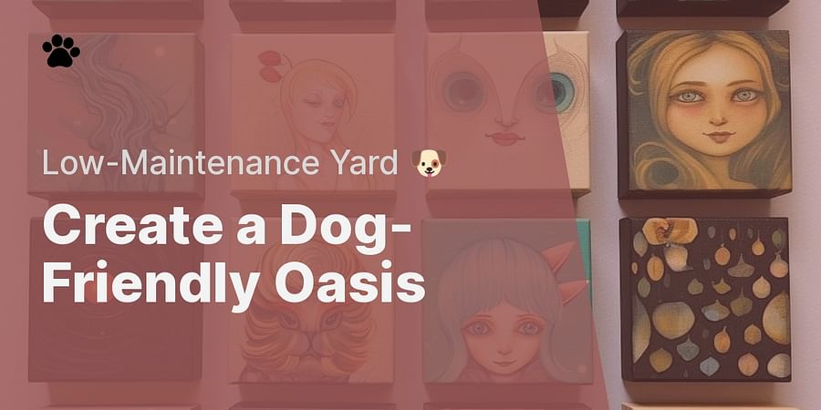 Create a Dog-Friendly Oasis - Low-Maintenance Yard 🐶