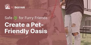 Create a Pet-Friendly Oasis - Safe 🌿 for Furry Friends
