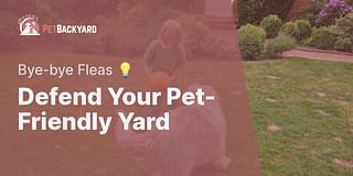 Defend Your Pet-Friendly Yard - Bye-bye Fleas 💡