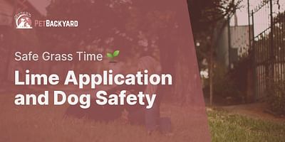 Lime Application and Dog Safety - Safe Grass Time 🌱