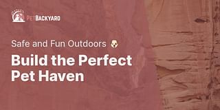 Build the Perfect Pet Haven - Safe and Fun Outdoors 🐶