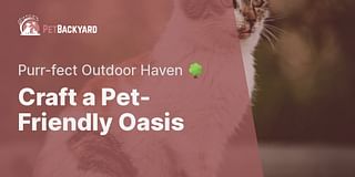 Craft a Pet-Friendly Oasis - Purr-fect Outdoor Haven 🌳
