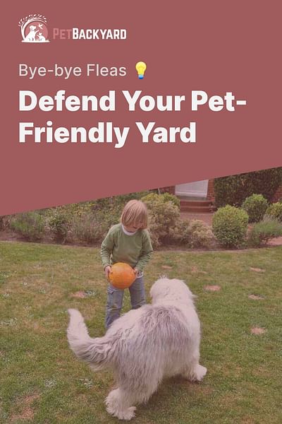 Defend Your Pet-Friendly Yard - Bye-bye Fleas 💡